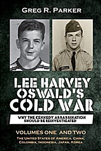 Lee Harvey Oswalds Cold War: Why the Kennedy Assassination Should Be Reinvestigated - Volumes One & Two (Paperback)