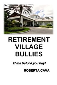 Retirement Village Bullies: Think Before You Buy! (Paperback)