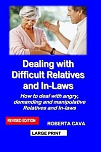 Dealing with Difficult Relatives and In-Laws: How to Deal with Angry, Demanding and Manipulative Relatives and In-Laws (Paperback)