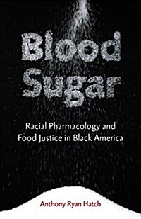 Blood Sugar: Racial Pharmacology and Food Justice in Black America (Paperback)