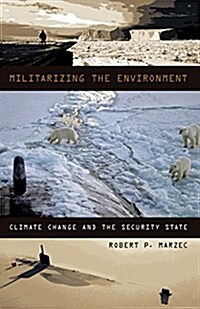 Militarizing the Environment: Climate Change and the Security State (Paperback)