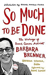So Much to Be Done: The Writings of Breast Cancer Activist Barbara Brenner (Paperback)