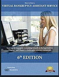 How to Start a Virtual Bankruptcy Assistant Service: How to Start a Virtual Bankruptcy Assistant Service Is the Authoritative Instruction Manual of th (Paperback)