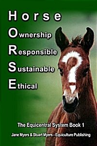 Horse Ownership Responsible Sustainable Ethical: The Equicentral System Series Book 1 (Paperback)