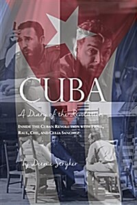 Cuba: Diary of a Revolution, Inside the Cuban Revolution with Fidel, Raul, Che, and Celia Sanchez (Hardcover)