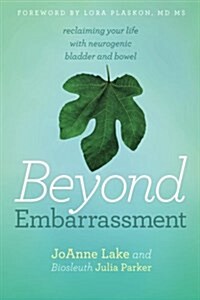Beyond Embarrassment: Reclaiming Your Life with Neurogenic Bladder and Bowel (Paperback)