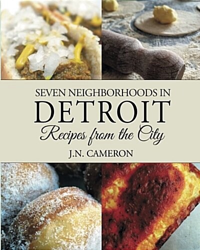 Seven Neighborhoods in Detroit: Recipes from the City (Paperback)