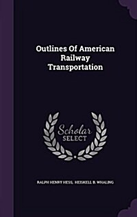 Outlines of American Railway Transportation (Hardcover)
