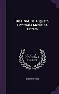 Diss. Sol. de Augusto, Contraria Medicina Curato (Hardcover)