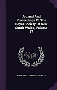 Journal and Proceedings of the Royal Society of New South Wales, Volume 37 (Hardcover)