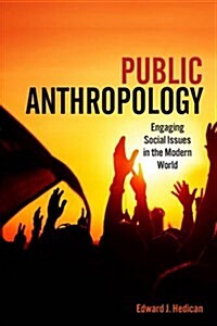 Public Anthropology: Engaging Social Issues in the Modern World (Hardcover)