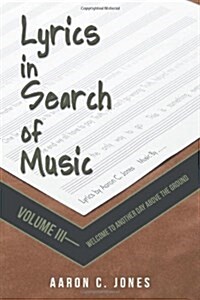 Lyrics in Search of Music: Volume III-Welcome to Another Day Above the Ground (Paperback)