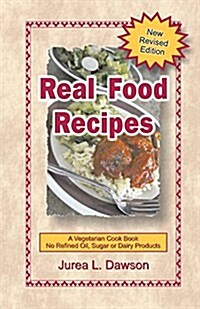 Real Food Recipes: A Vegetarian Cookbook (Paperback)