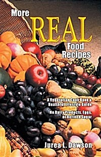 More Real Food Recipes: A Vegetarian Cookbook & Healthful Lifestyle Guide (Paperback)