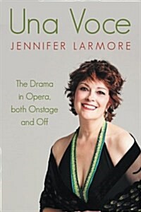 Una Voce: The Drama in Opera, Both Onstage and Off (Paperback)