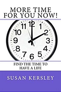 More Time for You Now!: Find the Time to Have a Life (Paperback)