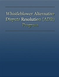 Whistleblower Alternative Dispute Resolution (Adr) Program (Paperback)