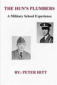 The Huns Plumbers: A Military School Experience (Paperback)