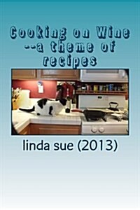 Cooking on Wine--A Theme of Recipes (Paperback)