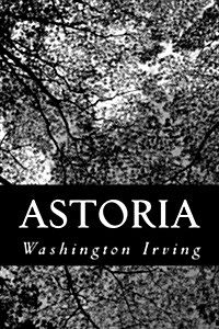 Astoria: Or, Anecdotes of an Enterprise Beyond the Rocky Mountains (Paperback)