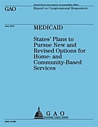 Medicaid: States Plan to Pursue New and Revised Options for Home-And Community-Based Services (Paperback)