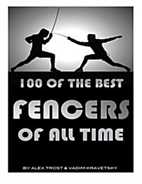 100 of the Best Fencers of All Time (Paperback)