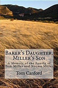Bakers Daughter, Millers Son: A Memoir of the Family of Tom Miller and Norma Miller (Paperback)