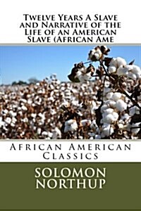 Twelve Years a Slave and Narrative of the Life of an American Slave (African AME (Paperback)