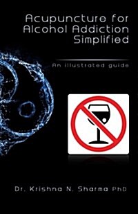 Acupuncture for Alcohol Addiction Simplified: An Illustrated Guide (Paperback)