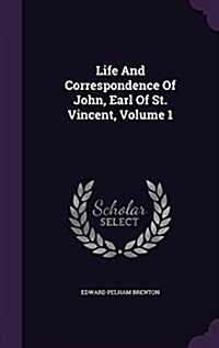 Life and Correspondence of John, Earl of St. Vincent, Volume 1 (Hardcover)