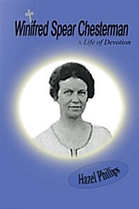 Winifred Spear Chesterman: A Life of Devotion: A Short Biography of Lady Winifred Chesterman (Paperback)