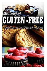 Gluttony of Gluten Free - Cake, Cookie, and Dessert Recipes (Paperback)