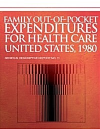 Family Out-Of-Pocket Expenditures for Health Care United States, 1980 (Paperback)
