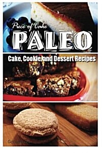 Piece of Cake Paleo - Cake, Cookie, and Dessert Recipes (Paperback)