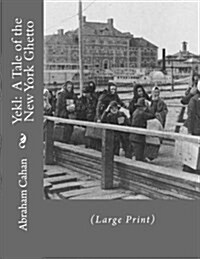 Yekl: A Tale of the New York Ghetto: (Large Print) (Paperback)