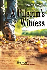 A Pilgrims Witness: The Word Within the Words (Paperback)