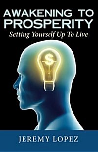 Awakening to Prosperity: Setting Yourself Up to Live (Paperback)