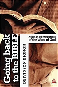 Going Back to the Bible: A Book on the Interpretations of the Word of God (Paperback)