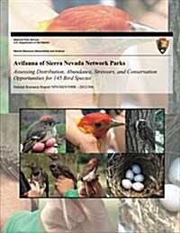 Avifauna of Sierra Nevada Network Parks: Assessing Distribution, Abundance, Stressors, and Conservation Opportunities for 145 Bird Species (Paperback)