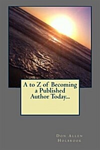 A to Z of Becoming a Published Author Today... (Paperback)