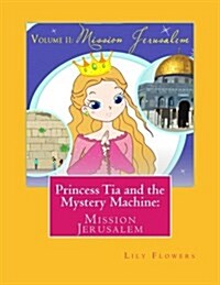 Princess Tia and the Mystery Machine: Mission Jerusalem (Paperback)