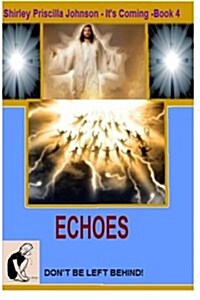 Its Coming Book -4- Echoes - Dont Be Left Behind! (Paperback)