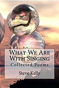 What We Are with Singing: Collected Poems (Paperback)