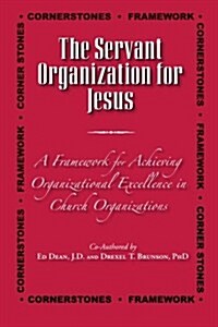 The Servant Organization for Jesus: A Framework for Church Excellence (Paperback)