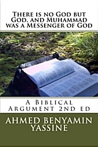 There Is No God But God and Muhammad Is a Messenger of God: A Biblical Argument (Paperback)