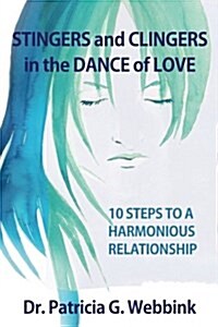 Clingers and Stingers in the Dance of Love: 10 Steps to Relationship Harmony (Paperback)