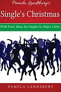 Pamela Landsburys Singles Christmas: Wild Party Ideas for Singles in Major Cities [2013] (Paperback)