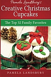 Pamela Landsburys Creative Christmas Cupcakes: The Top 32 Modern Family Favorites [2013] (Paperback)