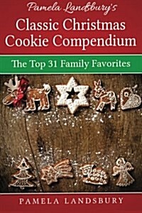 Pamela Landsburys Classic Christmas Cookie Compendium: The Top 31 Family Favorites [2013] (Paperback)