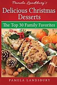 Pamela Landsburys Delicious Christmas Desserts: The Top 30 Family Favorites [2013] (Paperback)
